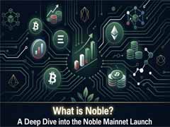 Noble区块链是什么？主网发布、技术特点与行业竞争力