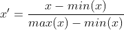 {x}'=\frac{x-min(x)}{max(x)-min(x)}