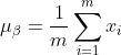 \mu _{\beta }=\frac{1}{m}\sum_{i=1}^{m}x_{i}