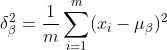 \delta _{\beta }^{2}=\frac{1}{m}\sum_{i=1}^{m}(x_{i}-\mu _{\beta })^{2}