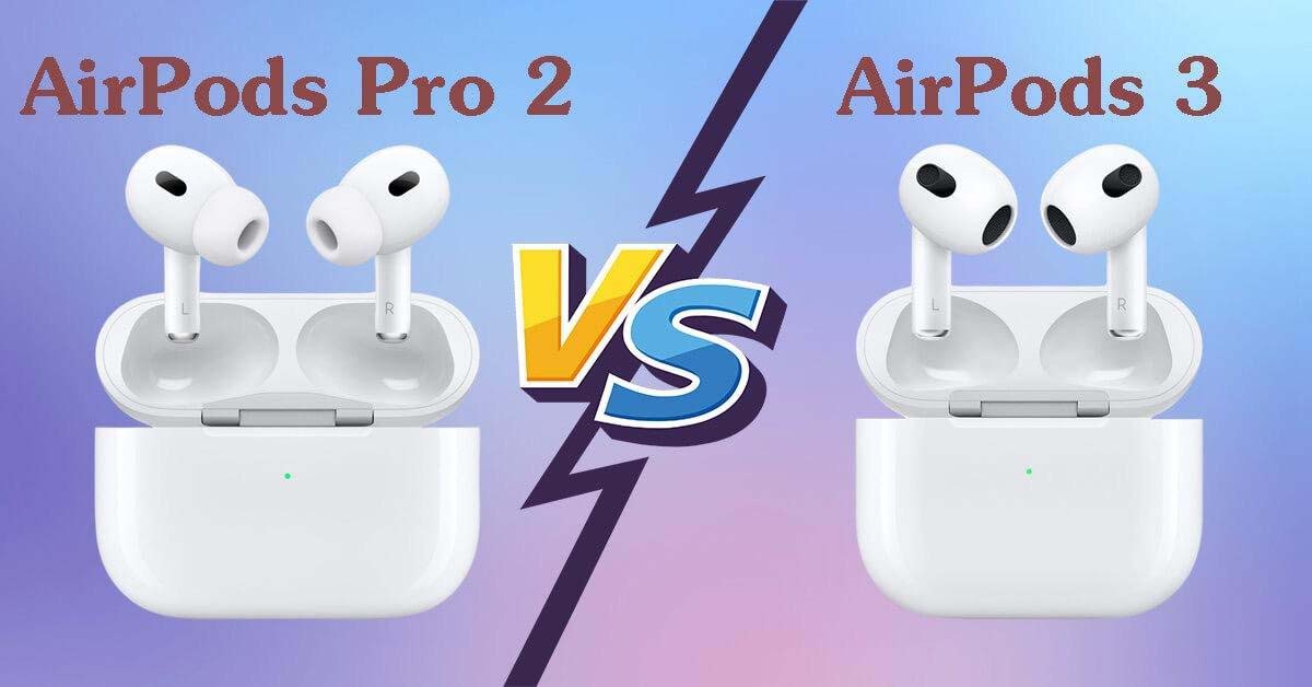 AirPods Pro2和AirPods3怎么选 AirPods Pro2和AirPods3对比介绍