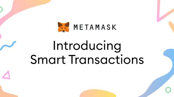 改善区块链互动体验！MetaMask推出智能交易功能减少用户MEV损失