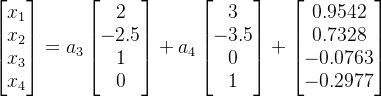 begin{bmatrix}x_1\x_2\x_3\x_4 end{bmatrix}=a_3begin{bmatrix}2\-2.5\1\0 end{bmatrix}+a_4begin{bmatrix}3\-3.5\0\1 end{bmatrix}+begin{bmatrix}0.9542\0.7328\-0.0763\-0.2977 end{bmatrix}