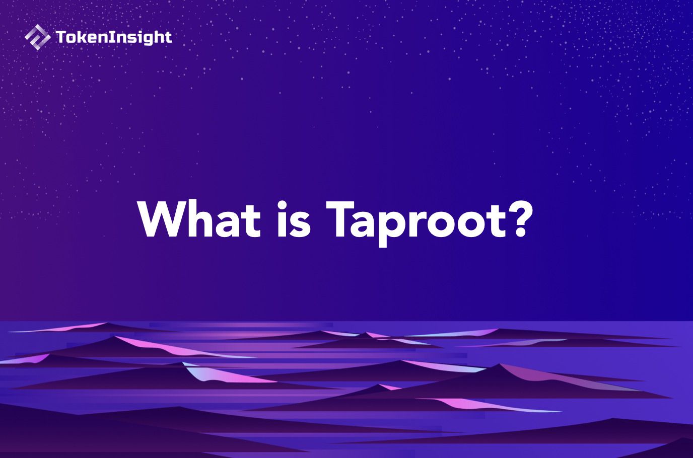 什么是Taproot？Taproot升级给比特币带来了哪些好处？