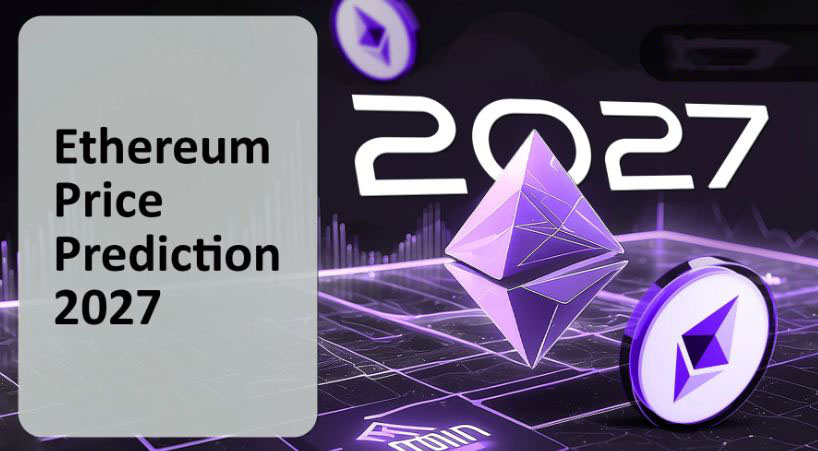 2027年以太坊价格预测：看涨还是看跌？