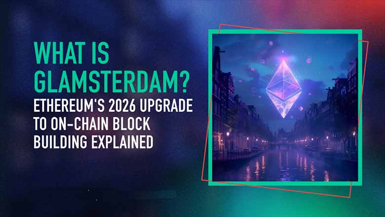什么是 Glamsterdam？以太坊 2026 年链上区块构建升级，一文详解